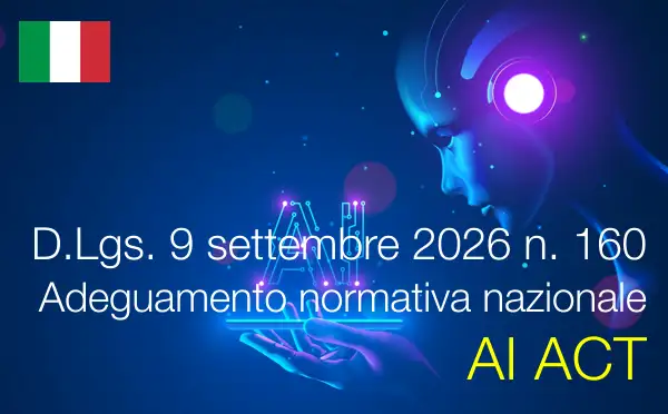 Decreto Legislativo 9 settembre 2026 n. 160 / Adeguamento normativa nazionale AI ACT Decreto Legislativo 9 settembre 2026 n. 160 / Adeguamento normativa nazionale AI ACT